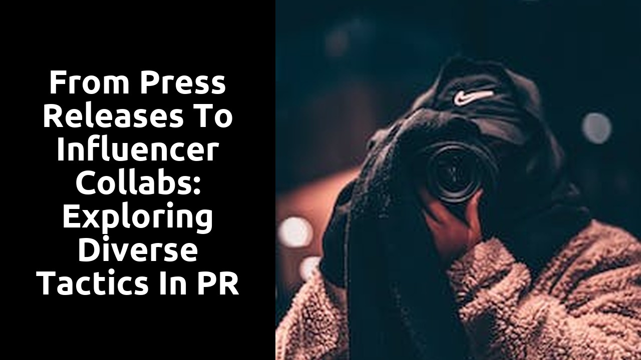 From Press Releases to Influencer Collabs: Exploring Diverse Tactics in PR Marketing